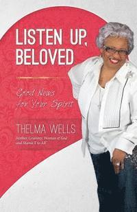 Thelma Wells - Listen Up, Beloved: Good News for Your Spirit, Häftad