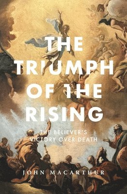 bokomslag The Triumph of the Rising: The Believer's Victory Over Death