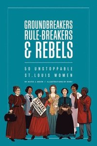 bokomslag Groundbreakers, Rule-breakers & Rebels