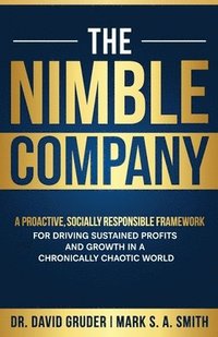 bokomslag The Nimble Company: A Proactive, Socially Responsible Framework for Driving Sustained Profits and Growth in a Chronically Chaotic World