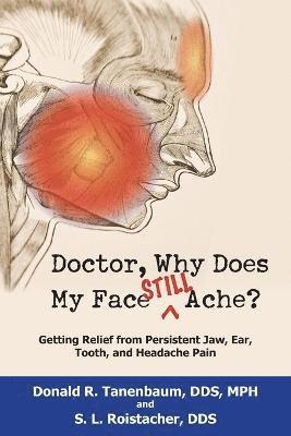 bokomslag Doctor, Why Does My Face Still Ache?