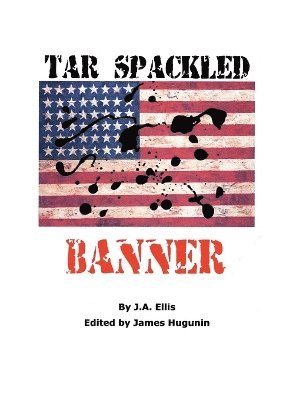 James R Hugunin, James R. Hugunin - Tar Spackled Banner, Inbunden