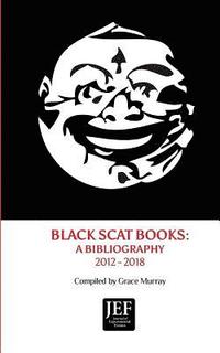 bokomslag Black Scat Books: A Bibliography 2012 - 2018