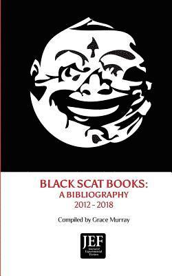Black Scat Books: A Bibliography 2012 - 2018 1