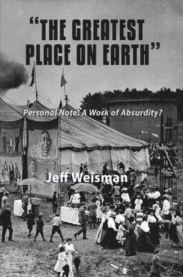 Jeff Weisman - "The Greatest Place on Earth" Personal Note: A Work of Absurdity?, Häftad