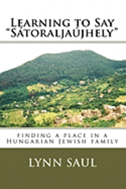 bokomslag Learning to Say 'Satoraljaujhely': finding a place in a Hungarian Jewish family