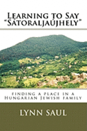 bokomslag Learning to Say "Satoraljaujhely": finding a place in a Hungarian Jewish family