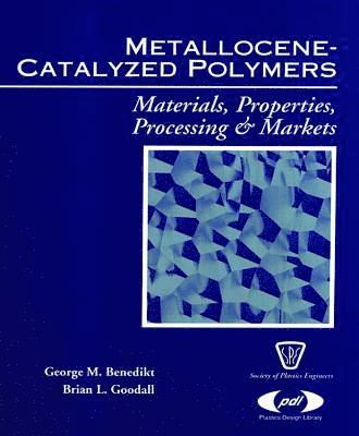 George M. Benedikt, Brian L. Goodall, George M Benedikt, Brian L Goodall - Metallocene Catalyzed Polymers, Inbunden