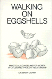 Walking on Eggshells: Practical Counsel for Women in or Leaving a Violent Relationship
