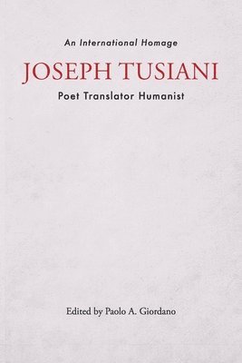 Paolo A Giordano - Joseph Tusiani -- Poet Translator Humanist, Häftad