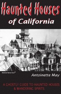 bokomslag Haunted Houses of California: A Ghostly Guide to Haunted Houses & Wandering Spirits