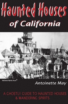 bokomslag Haunted Houses of California: A Ghostly Guide to Haunted Houses & Wandering Spirits