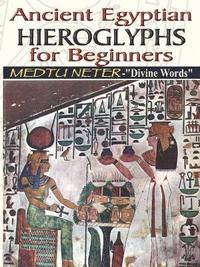 bokomslag Ancient Egyptian Hieroglyphs for Beginners - Medtu Neter- Divine Words