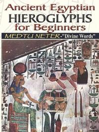 bokomslag Ancient Egyptian Hieroglyphs for Beginners - Medtu Neter- &quot;Divine Words&quot;