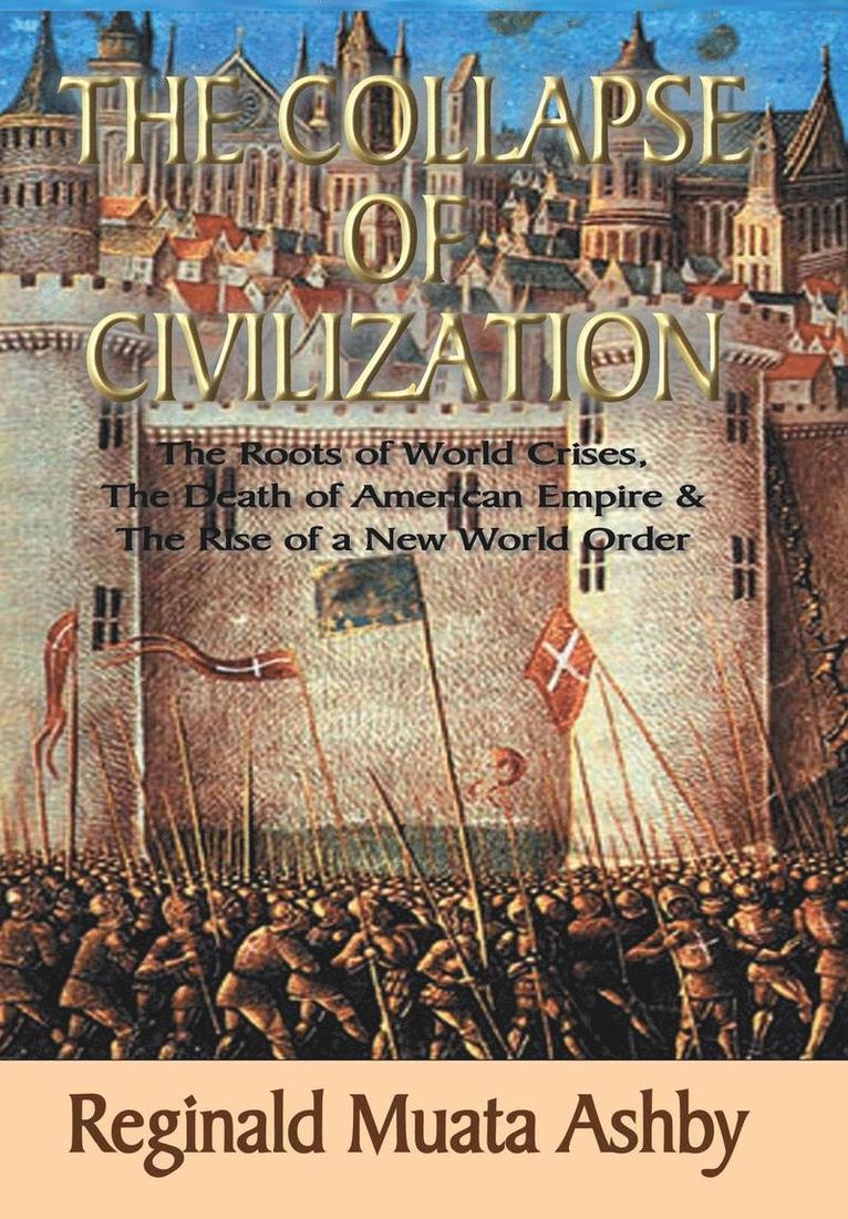 Reginald Muata Ashby, Muata Ashby, Reginald - COLLAPSE OF CIVILIZATION, The Roots of World Crises, The Death of American Empire & The Rise of a New World Order, Inbunden