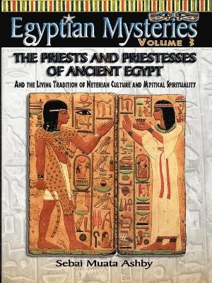 EGYPTIAN MYSTERIES VOL. 3 The Priests and Priestesses of Ancient Egypt 1