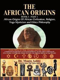 bokomslag African Origins of African Civilization, Mystic Religion, Yoga Mystical Spirituality and Ethics Philosophy Volume 1