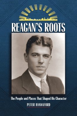 Peter Hannaford - Reagan's Roots, Häftad