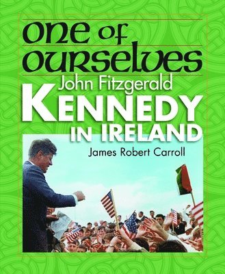 James Carroll - One of Ourselves: John Fitzgerald Kennedy in Ireland, Häftad