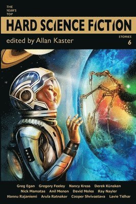 Nancy Kress, Lavie Tidhar, Allan Kaster - Year's Top Hard Science Fiction Stories 6, Häftad