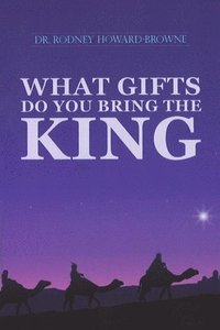 bokomslag What Gifts Do You Bring the King