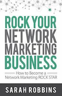bokomslag Rock Your Network Marketing Business: How to Become a Network Marketing Rock Star