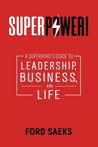 bokomslag Superpower!: A Superhero's Guide to Leadership, Business, and Life