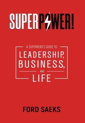 Superpower!: A Superhero's Guide to Leadership, Business, and Life 1