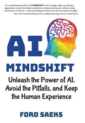 bokomslag AI Mindshift: Unleash the Power of AI, Avoid the Pitfalls, and Keep the Human Experience