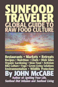 bokomslag Sunfood Traveler: Guide to Raw Food Culture, Restaurants, Recipes, Nutrition, Sustainable Living, and the Restoration of Nature