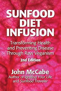 John McCabe - Sunfood Diet Infusion: 2nd Edition: Transforming Health and Preventing Disease through Raw Veganism, Häftad