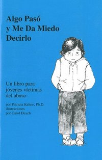 bokomslag Algo Pasó Y Me Da Miedo Decirlo: Un Libro Para Jóvenes Víctimas del Abuso