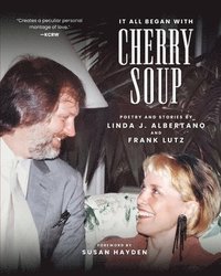 bokomslag It All Began With Cherry Soup: Poetry and Stories by Linda J. Albertano and Frank Lutz