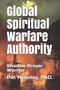 bokomslag Global Prayer Warfare Authority: Shadow Prayer Warrior
