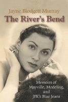 bokomslag The River's Bend: Memoirs of Mayville, Modeling, and JFK's Blue Jeans
