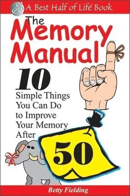 bokomslag Memory Manual: 10 Simple Things You Can Do to Improve Your Memory After 50