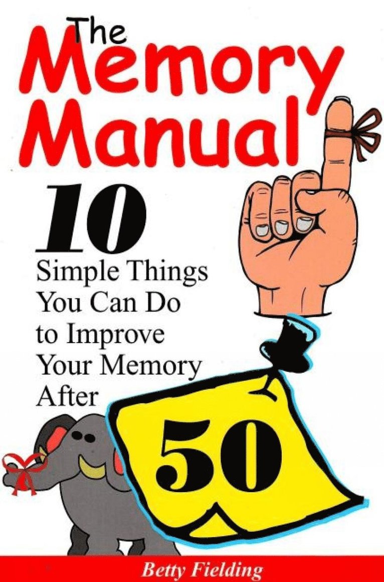 Memory Manual: 10 Simple Things You Can Do to Improve Your Memory After 50 1