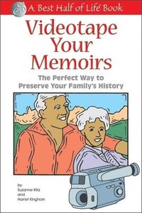 bokomslag Videotape Your Memoirs: The Perfect Way to Preserve Your Family's History