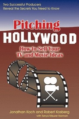 Jonathan Koch, Robert Kosberg, Tanya Meurur Norman - Pitching Hollywood, Häftad
