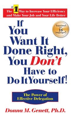 bokomslag If You Want It Done Right, You Don't Have to Do It Yourself: The Power of Effective Delegation