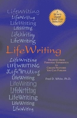 LifeWriting: Drawing from Personal Experience to Create Features You Can Publish 1