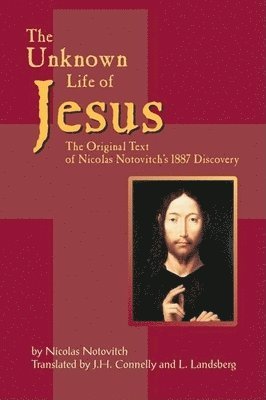 Unknown Life of Jesus: The Original Text of Nicolas Notovitch's 1887 Discovery 1