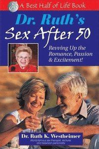 bokomslag Dr. Ruth's Sex After 50: Revving Up the Romance, Passion & Excitement