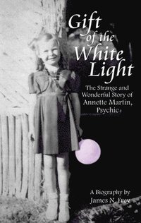 bokomslag Gift of the White Light: The Strange and Wonderful Story of Annette Martin, Psychic