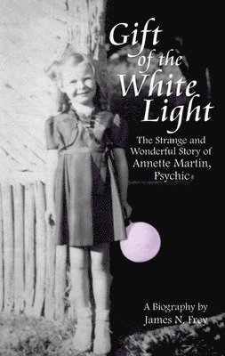 Gift of the White Light: The Strange and Wonderful Story of Annette Martin, Psychic 1