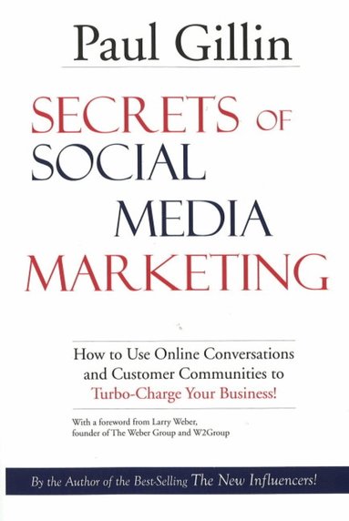 Paul Gillin - Secrets of Social Media Marketing, Häftad
