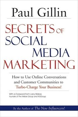 Secrets of Social Media Marketing: How to Use Online Conversations and Customer Communities to Turbo-Charge Your Business! 1