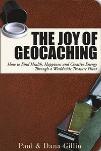 bokomslag Joy of Geocaching: How to Find Health, Happiness and Creative Energy