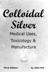 bokomslag Colloidal Silver Medical Uses, Toxicology & Manufacture