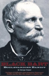 bokomslag Black Bart: Boulevardier Bandit: The Saga of California's Most Mysterious Stagecoach Robber and the Men Who Sought to Capture Him